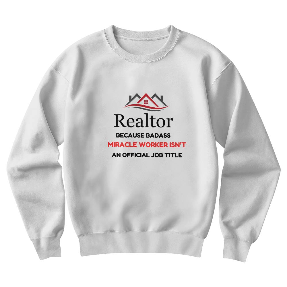 🏡 "REALTOR: Because Badass Miracle Worker Isn't an Official Title" SWEATSHIRT☕