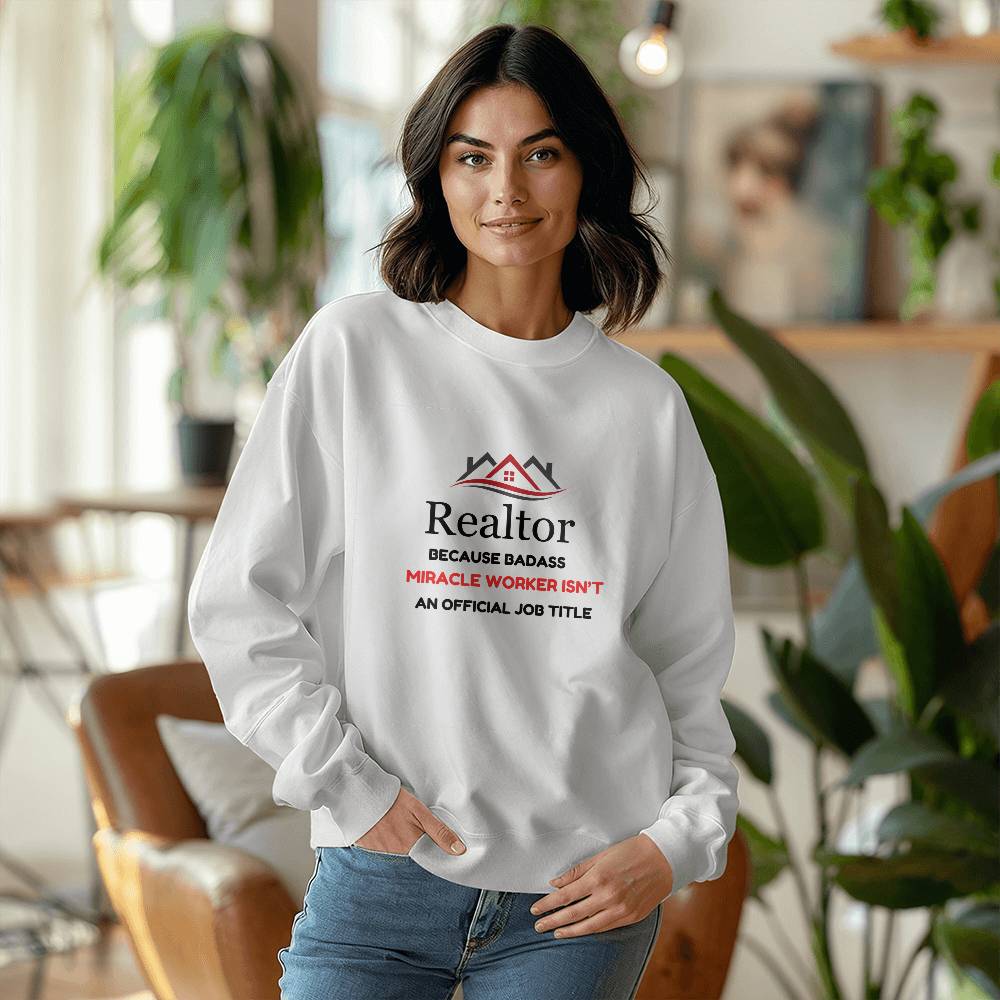 🏡 "REALTOR: Because Badass Miracle Worker Isn't an Official Title" SWEATSHIRT☕